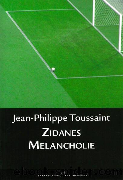 Zidanes Melancholie by Jean-Philippe Toussaint