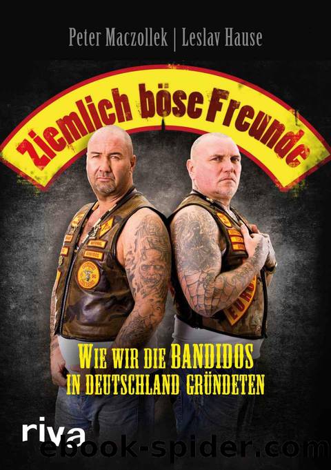 Ziemlich böse Freunde: Wie wir die Bandidos in Deutschland gründeten (German Edition) by Maczollek Peter & Hause Leslav