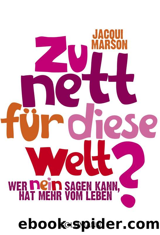 Zu nett fuer diese Welt? - wer Nein sagen kann, hat mehr vom Leben by Marson Jacqui