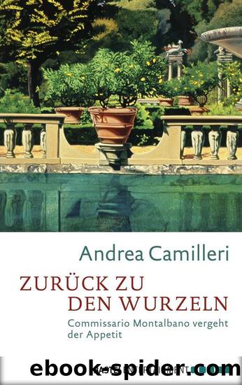 Zurueck zu den Wurzeln - Commissario Montalbano vergeht der Appetit by Andrea Camilleri