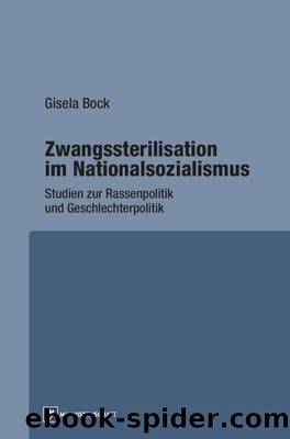 Zwangssterilisation im Nationalsozialismus: Studien zur Rassenpolitik und Geschlechterpolitik (German Edition) by Bock Gisela