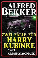 Zwei Fälle für Harry Kubinke: Zwei Kriminalromane: Cassiopeiapress Thriller Sammelband by Bekker Alfred