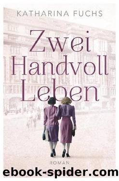 Zwei Handvoll Leben by Fuchs Katharina