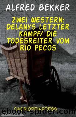 Zwei Western: Delanys letzter Kampf Die Todesreiter vom Rio Pecos (German Edition) by Alfred Bekker