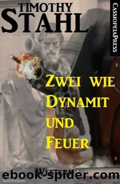 Zwei wie Dynamit und Feuer: Western (German Edition) by Timothy Stahl