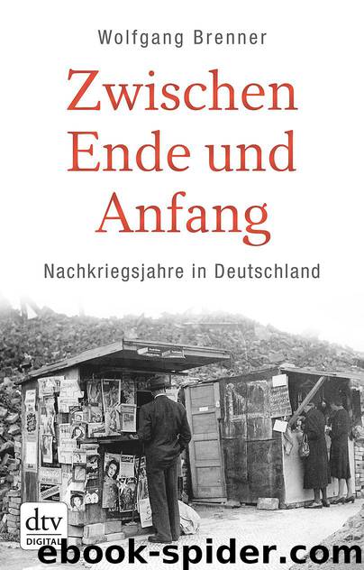 Zwischen Ende und Anfang: Nachkriegsjahre in Deutschland by Wolfgang Brenner