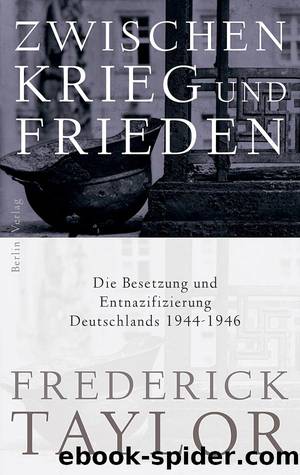 Zwischen Krieg und Frieden - Die Entnazifizierung Deutschlands 1944-1946 by Taylor Frederick