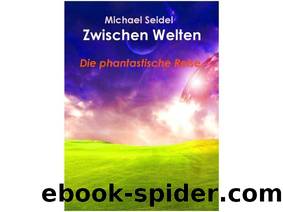 Zwischen Welten - Die phantastische Reise (German Edition) by Seidel Michael