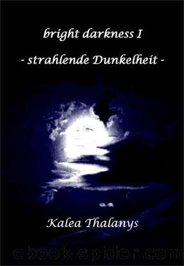 bright darkness - strahlende Dunkelheit (German Edition) by Thalanys Kalea