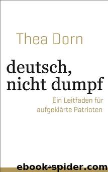 deutsch, nicht dumpf: Ein Leitfaden für aufgeklärte Patrioten (German Edition) by Thea Dorn