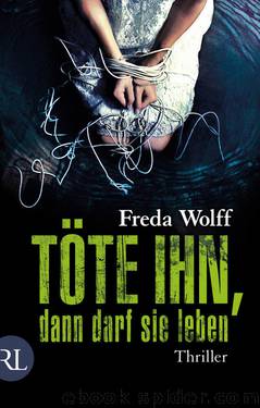 e: Wolff, Töte ihn, dann darf sie leben by Freda Wolff