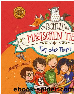 (Schule der magischen Tiere 5) Top oder Flop by Margit Auer
