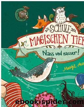 (Schule der magischen Tiere 6) Nass und nasser by Margit Auer