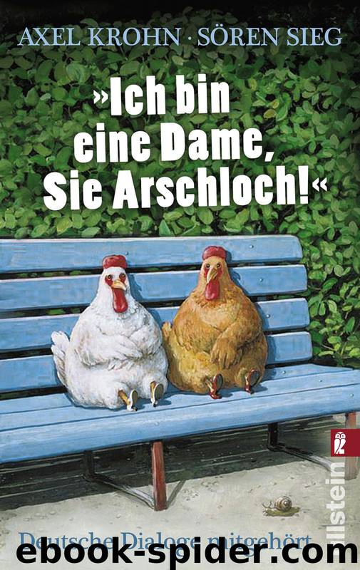 »Ich bin eine Dame, Sie Arschloch!«: Deutsche Dialoge mitgehört (German Edition) by Sieg Sören & Krohn Axel