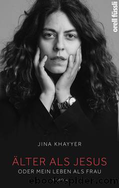 ÄLTER ALS JESUS oder Mein Leben als Frau by Jina Khayyer