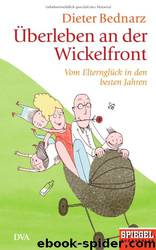 Überleben an der Wickelfront: Vom Elternglück in den besten Jahren by Bednarz Dieter