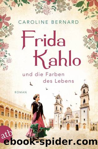 011 - Frida Kahlo und die Farben des Lebens by Bernard Caroline