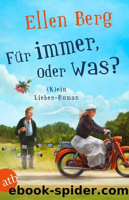 019 - FÃ¼r immer, oder was? - (K)ein Liebes-Roman by Ellen Berg