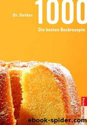 1000 - Die besten Backrezepte by Oetker Dr