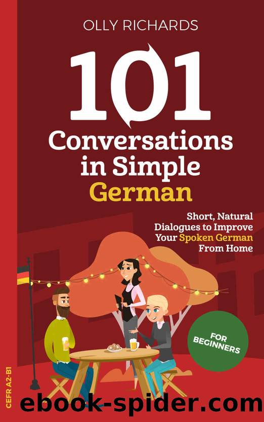 101 Conversations in Simple German: Short Natural Dialogues to Boost Your Confidence & Improve Your Spoken German (101 Conversations in German) (German Edition) by Richards Olly