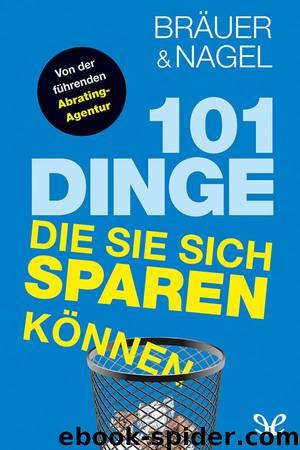 101 Dinge, die Sie sich sparen können by Hermann Bräuer & Oliver Nagel