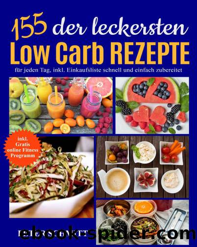 155 Low-Carb-Rezepte: Die besten Low Carb Gerichte: inkl. GRATIS Fitness Programm für zuhause (German Edition) by Schmitt Peter