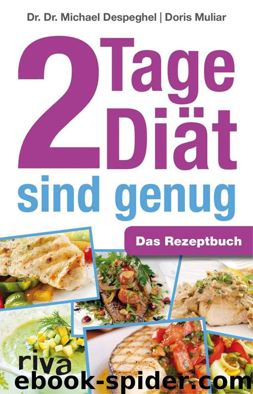 2 Tage Diät sind genug: Das Rezeptbuch (German Edition) by Dr. Dr. Michael Despeghel