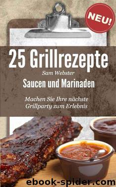 25 Grillrezepte Saucen und Marinaden by Webster Sam