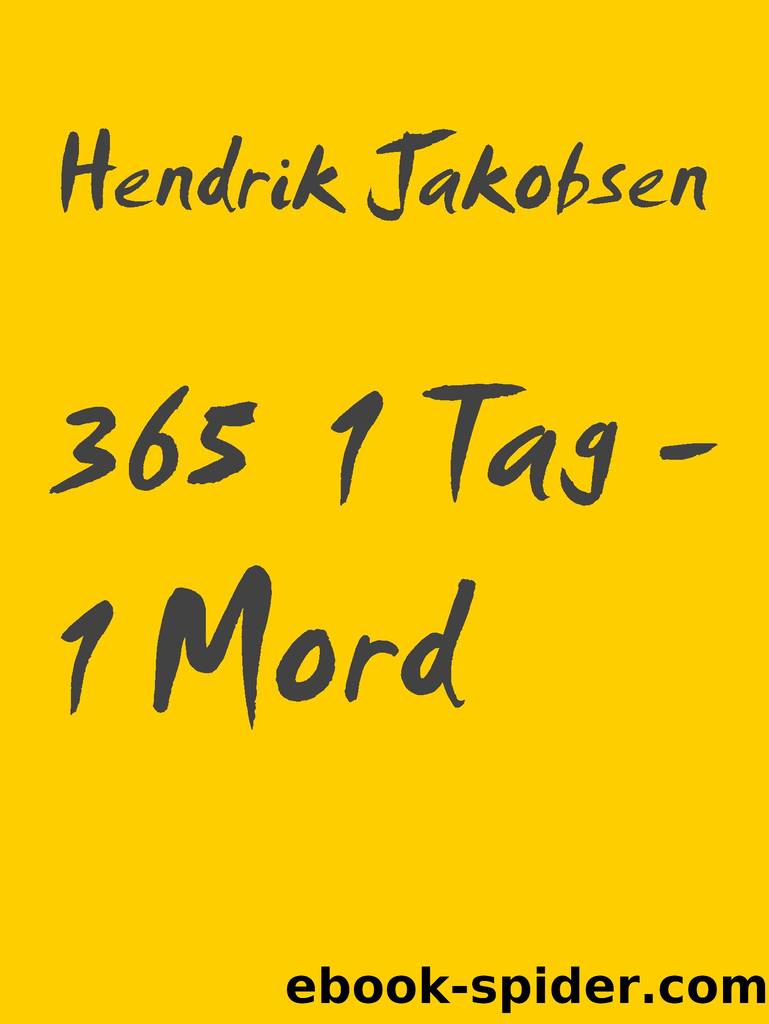 365 1 Tag--1 Mord by Hendrik Jakobsen