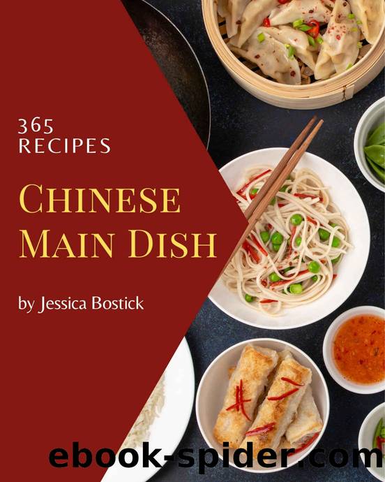 365 Chinese Main Dish Recipes: Cook it Yourself with Chinese Main Dish Cookbook! by Jessica Bostick