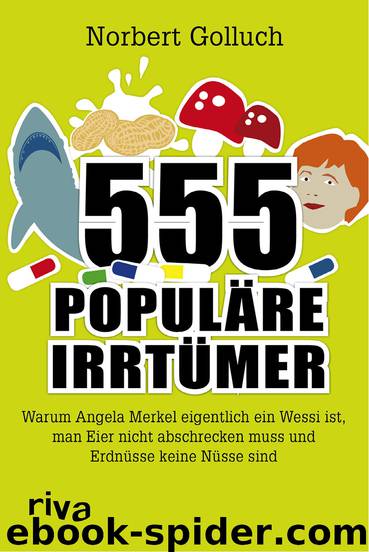 555 populäre Irrtümer · Warum Angela Merkel eigentlich ein Wessi ist, man Eier nicht abschrecken muss und Erdnüsse keine Nüsse sind by Golluch Norbert
