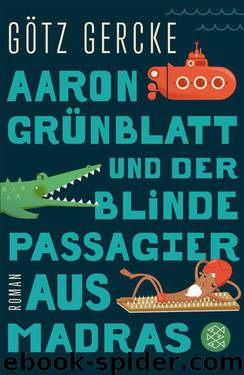 Aaron Grünblatt und der blinde Passagier aus Madras: Roman (German Edition) by Gercke Götz