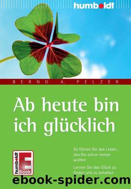 Ab Heute Bin Ich Gluecklich by Bernd A. Pelzer