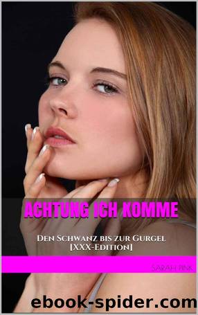 Achtung ich komme: Den Schwanz bis zur Gurgel [XXX-Edition] (German Edition) by Sarah Pink