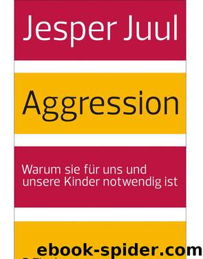 Aggression: Warum sie für uns und unsere Kinder notwendig ist (German Edition) by Juul Jesper