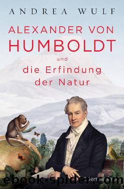Alexander von Humboldt und die Erfindung der Natur by Wulf Andrea