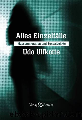 Alles Einzelfälle Massenmigration und Sexualdelikte by Ulfkotte Udo