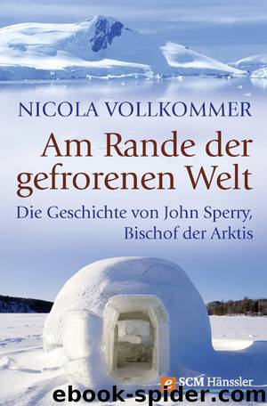 Am Rande der gefrorenen Welt - Die Geschichte von John Sperry Bischof der Arktis by Nicola Vollkommer