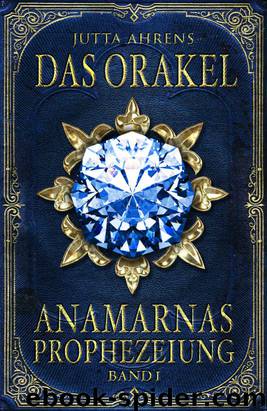 Anamarnas Prophezeiung: Das Orakel (German Edition) by Jutta Ahrens
