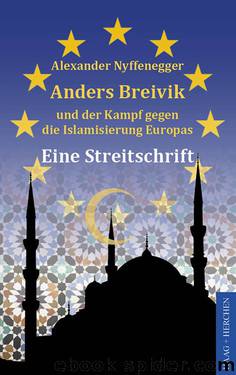 Anders Breivik und der Kampf gegen die Islamisierung Europas by Alexander Nyffenegger