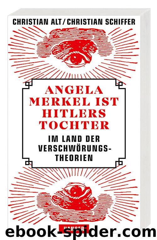 Angela Merkel ist Hitlers Tochter - Im Land der Verschwörungstheorien by Christian Alt & Christian Schiffer