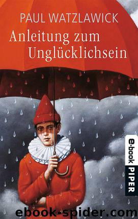 Anleitung zum Unglücklichsein (German Edition) by Watzlawick Paul