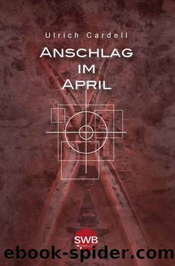 Anschlag im April by Ulrich Cardell