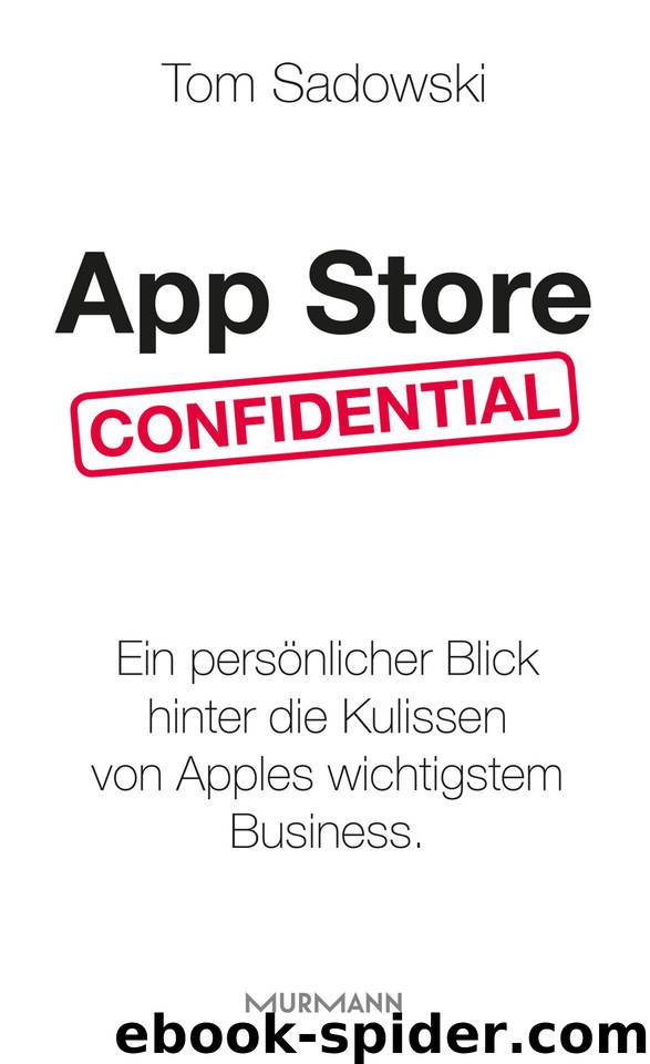 App Store Confidential: Ein persönlicher Blick hinter die Kulissen von Apples wichtigstem Business (German Edition) by Sadowski Tom
