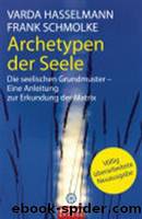 Archetypen der Seele: Die seelischen Grundmuster - Eine Anleitung zur Erkundung der Matrix (German Edition) by Hasselmann Varda & Schmolke Frank