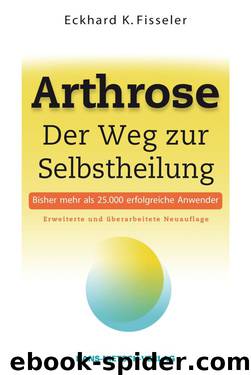 Arthrose – Der Weg zur Selbstheilung by Eckhard K. Fisseler