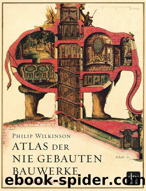 Atlas der nie gebauten Bauwerke by Philip Wilkinson