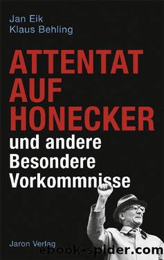 Attentat auf Honecker und andere Besondere Vorkommnisse by Klaus Behling