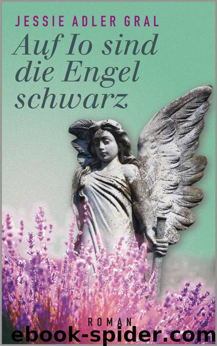 Auf Io sind die Engel schwarz: Roman (German Edition) by Jessie Adler Gral