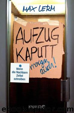 Aufzug kaputt. Morgen auch!: Wenn die Nachbarn Zettel schreiben (German Edition) by Max Lerm